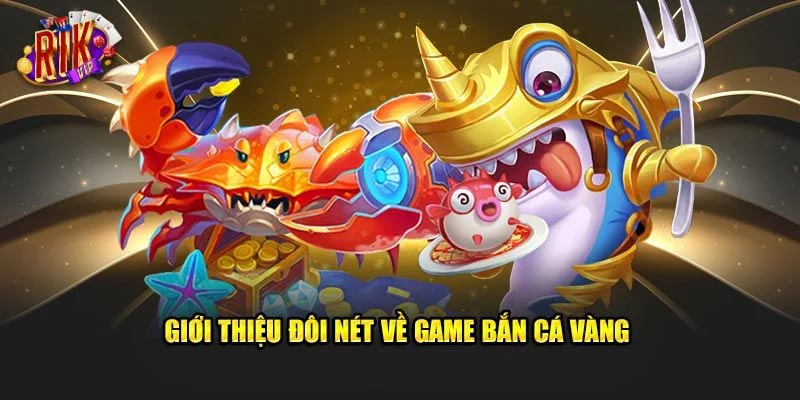 Bắn Cá Vàng RIKVIP: Nhập Vai Săn Cá Khủng, Rút Lãi Về Tay 1 Những điều cơ bản nhất về game săn cá vàng RIKVIP.