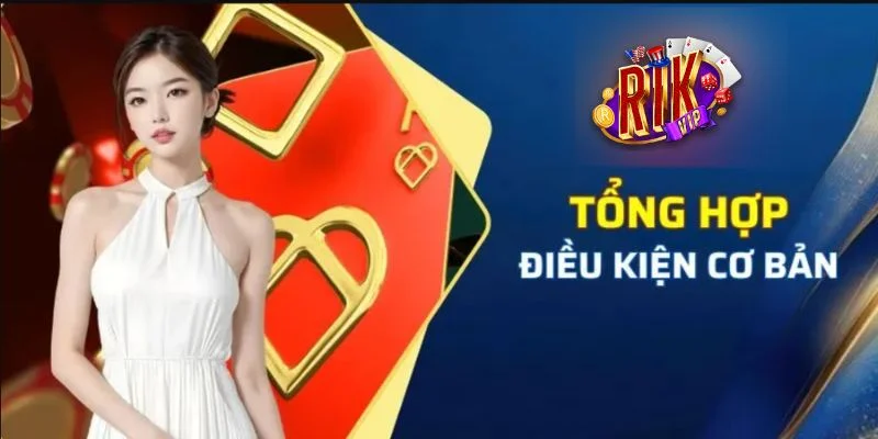 Một vài điều kiện cơ bản để nhận khuyến mãi RIKVIP.